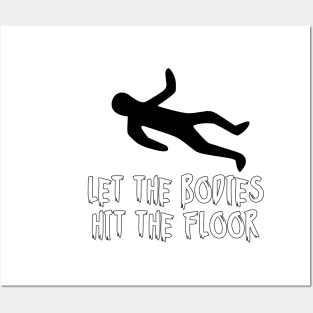 let the bodies hit the floor Posters and Art